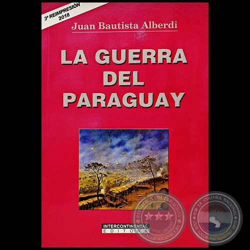 LA GUERRA DEL PARAGUAY - 3ª REIMPRESIÓN - Autor: JUAN BAUTISTA ALBERDI - Año 2018